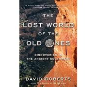 The Lost World of the Old Ones - Discoveries in the Ancient Southwest