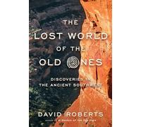 The Lost World of the Old Ones - Discoveries in the Ancient Southwest