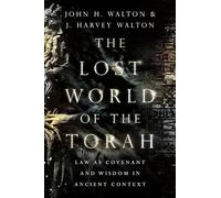The Lost World of the Torah - Law as Covenant and Wisdom in Ancient Context: 6 (The Lost World Series)