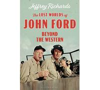 The Lost Worlds of John Ford: Beyond the Western (Cinema and Society)