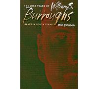 The Lost Years of William S. Burroughs: Beats in South Texas (Tarleton State University Southwestern Studies in the Humanities (Paperback)): 21