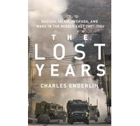 The Lost Years: Radical Islam, Intifada, and Wars in the Middle East, 2001-2006