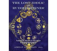 The Lost Zodiac of Rudolf Steiner: Exploring the four sets of zodiac images designed by Rudolf Steiner