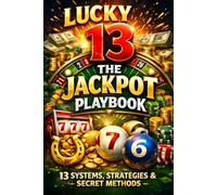 The Lottery Edge: 13 Systems, One Playbook: Lucky 13: Win the Lottery