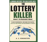The Lottery Killer Volume 3: An Immersive Murder Mystery Logic Puzzle | Eliminate 35,000 Coordinates to Find the Mastermind