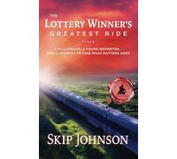 The Lottery Winner's Greatest Ride: A Millionaire, A Young Reporter . . . And A Journey To Find What Matters Most