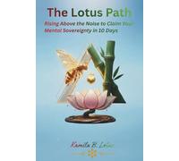 The Lotus Path: Rising Above the Noise to Claim Your Mental Sovereignty in 10 Days (Master the Bee, Panda, and the Lotus)