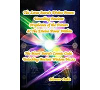The Lotus Sutra's Divine Power: Unveiling Ancient Prophecies of the Future & The Divine Power Within: 22 (The Heart Sutra's Cosmic Code: Unlocking Ancient Wisdom)