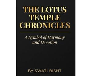 The Lotus Temple Chronicles: A Symbol of Harmony and Devotion