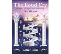 The Loud Cry: 101 Myths and Truths About Christianity