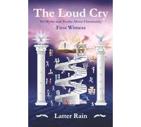 The Loud Cry: 101 Myths and Truths About Christianity