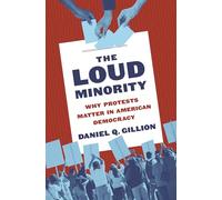 The Loud Minority: Why Protests Matter in American Democracy: 39 (Princeton Studies in Political Behavior, 20)