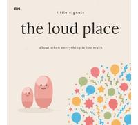 The Loud Place: A Little Story for Children When Everything Feels Too Much (Little Signals Stories)