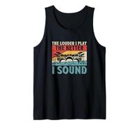 The Louder I Play The Better I Sound Funny Drumming Drummers Tank Top
