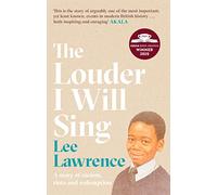 The Louder I Will Sing: A story of racism, riots and redemption: Winner of the 2020 Costa Biography Award