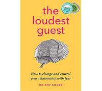 The Loudest Guest: How to change and control your relationship with fear