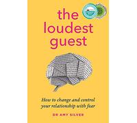 The Loudest Guest: How to change and control your relationship with fear