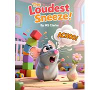 The Loudest Sneeze: A Story About Being Wonderfully Different