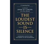 The Loudest Sound is Silence: Leadership Lessons from the Bridge to the Boardroom