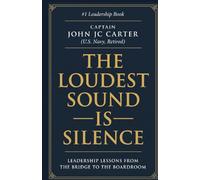The Loudest Sound is Silence: Leadership Lessons from the Bridge to the Boardroom