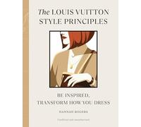 The Louis Vuitton Style Principles: Be Inspired, Transform How You Dress (Style Principles, 4)