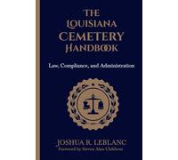 The Louisiana Cemetery Handbook: Law, Compliance, and Administration (Louisiana Cemetery Authority Series)
