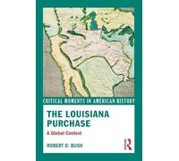 The Louisiana Purchase: A Global Context (Critical Moments in American History)