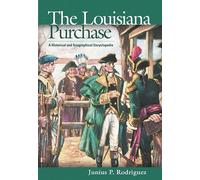 The Louisiana Purchase: A Historical and Geographical Encyclopedia