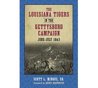 The Louisiana Tigers in the Gettysburg Campaign, June-July 1863