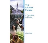 The Lourdes Pilgrim: A Prayerbook and Guide