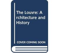 The Louvre: Architecture and History