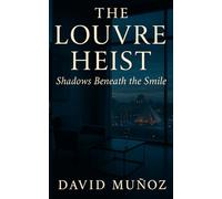 The Louvre Heist: Shadows Beneath the Smile
