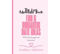 The Love Adventure Book: Fun & Romantic Date Ideas: 88 Creative Activities and Date Ideas for Couples