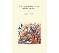 The Love Affairs of a Bibliomaniac (Classic Books)