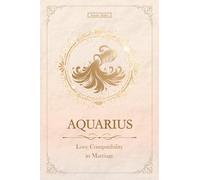 The Love Aquarius Never Forgets: Aquarius Love Compatibility in Marriage and Long Term Love (Unfolding Choice of Love)