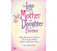 The Love Between a Mother and Daughter Is Forever: A Blue Mountain Arts Collection Abou the Special Bond Mothers and Daughters Share