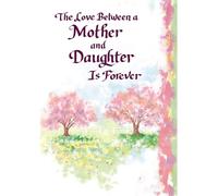 The Love Between A Mother And Daughter is Forever - Heartfelt Sentimental Verses Fold Out Keepsake Greeting Card (Mother and Daughter)