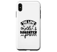 The Love Between Mother And Daughter Is Forever - Funny Mom Case for iPhone XS Max
