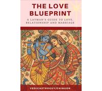 The Love Blueprint: Layman's guide to Love, relationship and Marriage (Vedic Astrology Glow Up)