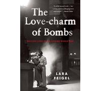The Love-charm of Bombs: Restless Lives in the Second World War