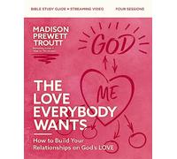 The Love Everybody Wants Bible Study Guide plus Streaming Video: How to Build Your Relationships on God’s Love