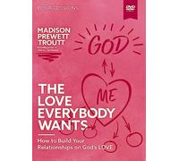 The Love Everybody Wants Video Study: How to Build Your Relationships on God’s Love