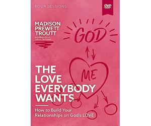 The Love Everybody Wants Video Study: How to Build Your Relationships on God’s Love [DVD]