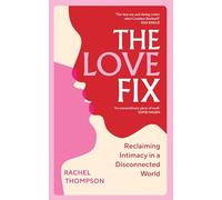 The Love Fix : Reclaiming Intimacy in a Disconnected World