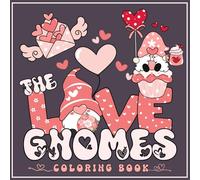 The Love Gnomes Coloring Book: Valentine's Day Coloring Book Packed With 50 Cute and Funny Gnomes Coloring Pages (Cute & Fun)