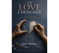 The Love I Designed: A Blueprint For Building The Relationship You Were Created For