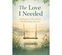 The love I needed: Healing the Mother wound and Re-building Self-Trust