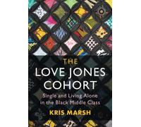 The Love Jones Cohort: Single and Living Alone in the Black Middle Class (Cambridge Studies in Stratification Economics: Economics and Social Identity)