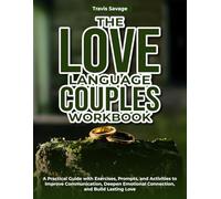 The Love Language Couples Workbook: A Practical Guide with Exercises, Prompts, and Activities to Improve Communication, Deepen Emotional Connection, and Build Lasting Love