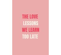 The Love Lessons We Learn Too Late